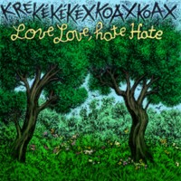 Kre Ke Ke Kex Koax Koax – Love Love, Hate Hate